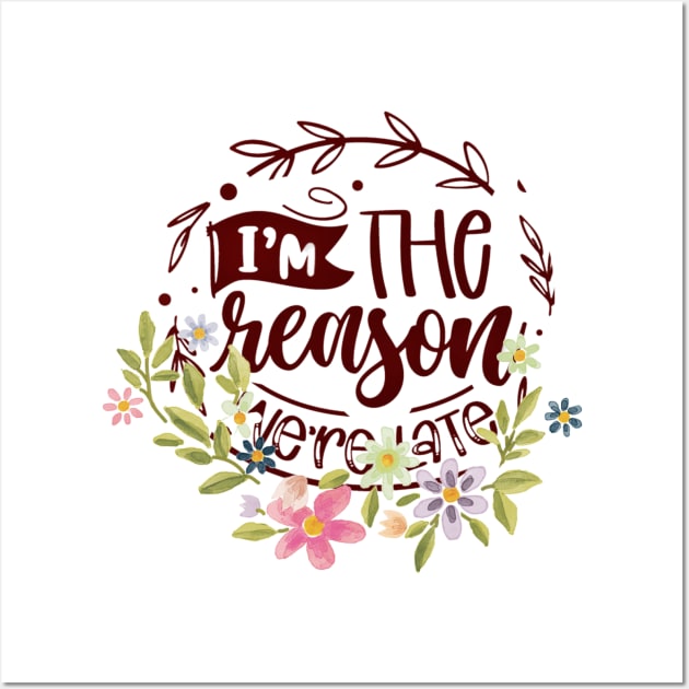 I'm the Reason We're LATE Wall Art by PersianFMts